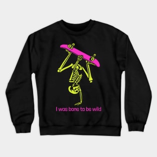 I was bone (born) to be wild Crewneck Sweatshirt